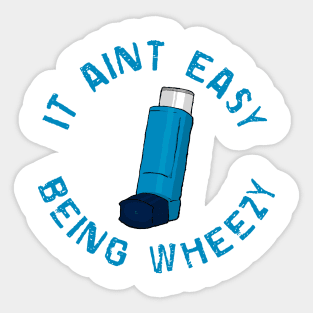 It Ain’t Easy Being Wheezy Sticker